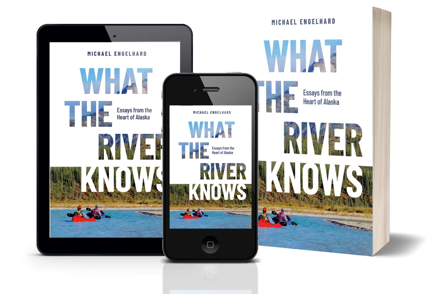 What the River Knows: Essays from the Heart of Alaska