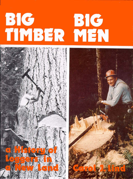 Big Timber Big Men: a history of loggers in a new land