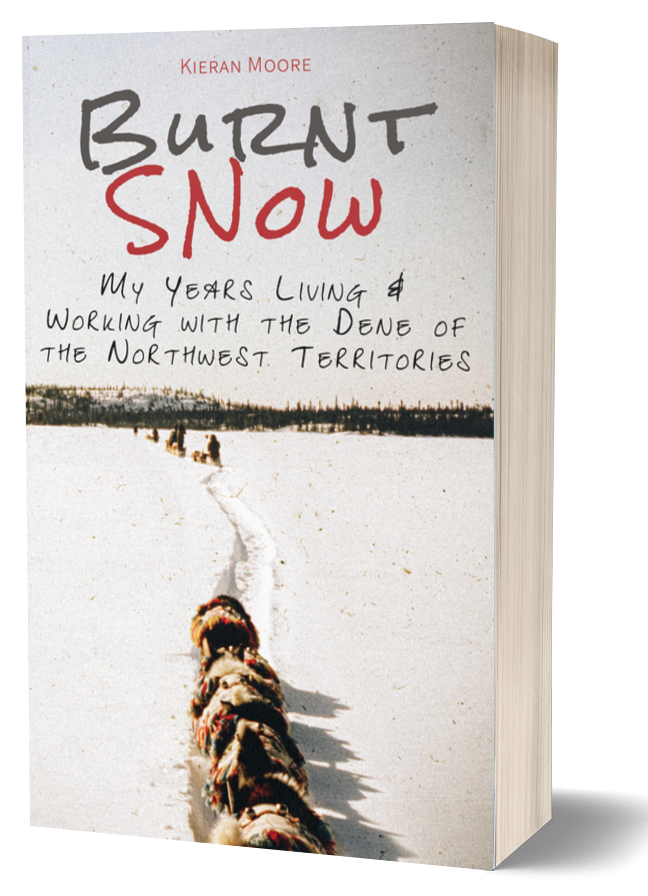 Burnt Snow: My Years Living & Working with the Dene of the Northwest Territories