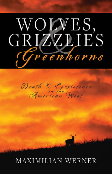 Wolves, Grizzlies and Greenhorns: Death and Coexistence in the American West