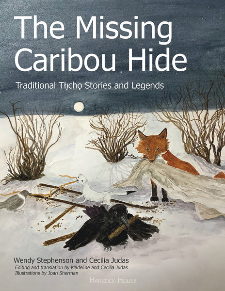 The Missing Caribou Hide: Traditional Tłı̨chǫ Stories and Legends