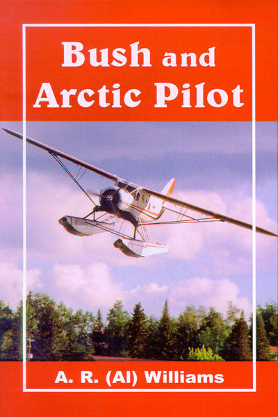 Bush and Arctic Pilot: a pilots story