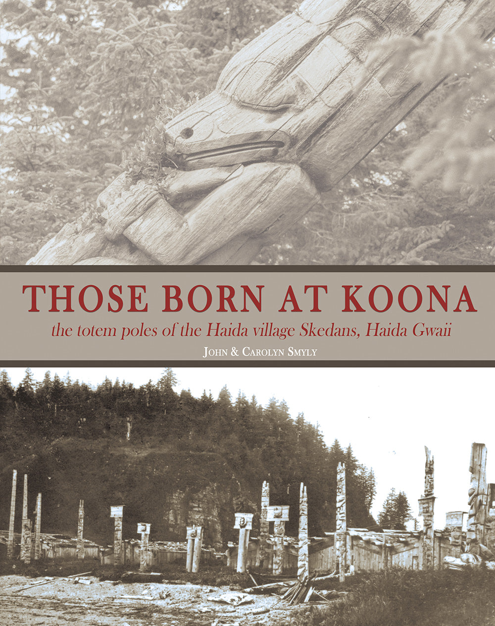 Those Born at Koona: the totem poles of the Haida village Skedans, Haida Gwaii