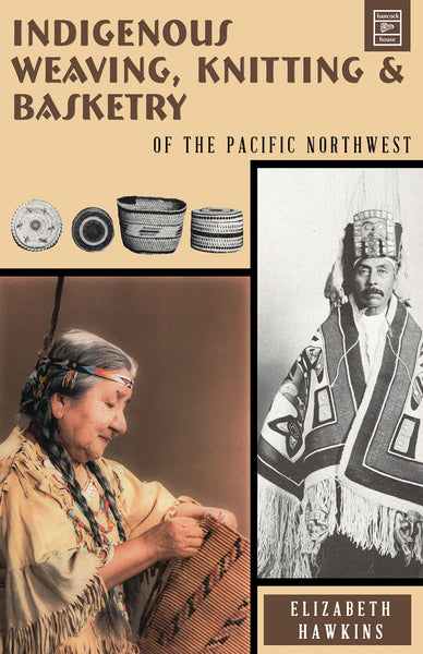 Indigenous Weaving, Knitting & Basketry of the Northwest