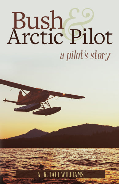 Bush and Arctic Pilot: a pilots story