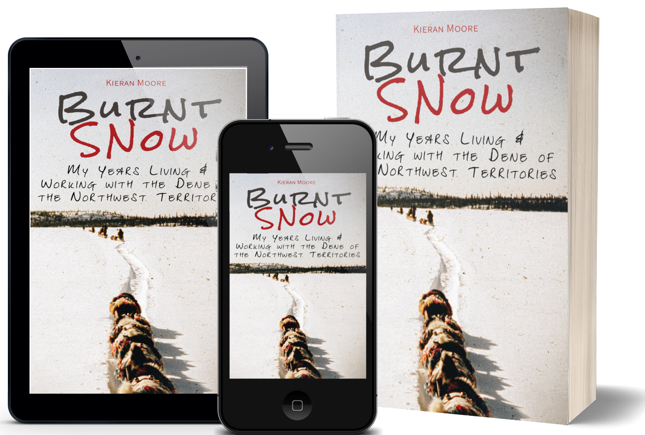 Burnt Snow: My Years Living & Working with the Dene of the Northwest Territories