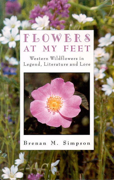 Flowers at My Feet: western wildflowers in legend, literature and lore