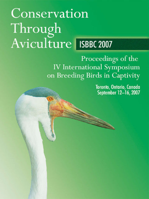 Conservation Through Aviculture ISBBC 2007: proceedings of the IV international symposium on breeding birds in captivity