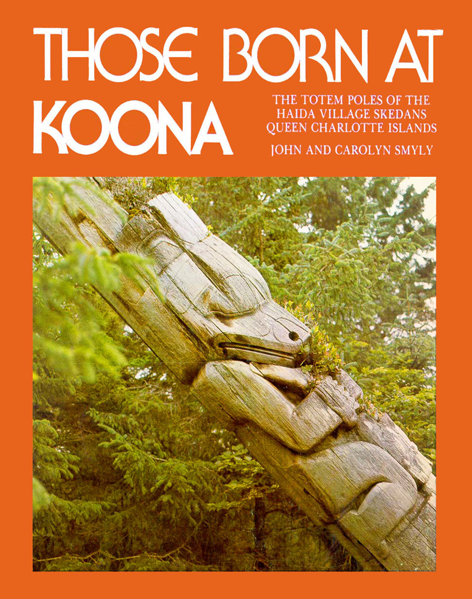 Those Born at Koona: the totem poles of the Haida village Skedans, Haida Gwaii