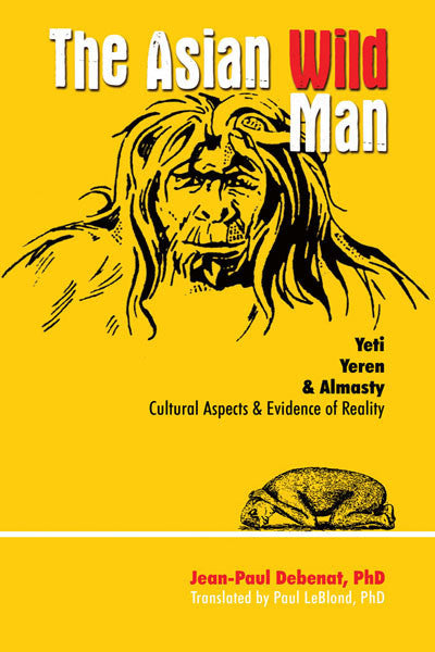 The Asian Wild Man: Yeti Yeren & Almasty Cultural Aspects and Evidence of Reality