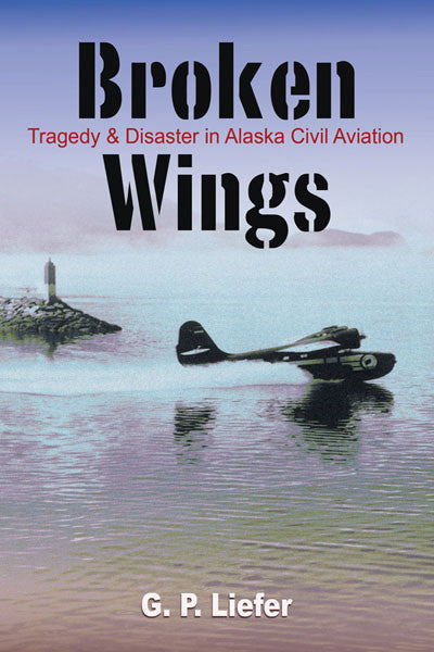 Broken Wings: tragedy and disaster in Alaska civil aviation