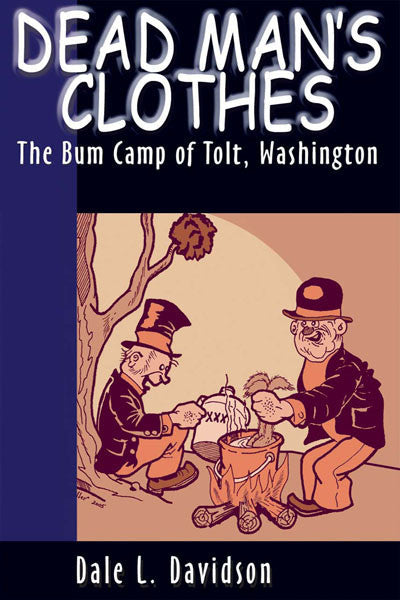Dead Mans Clothes: the bum camp of Tolt, Washington