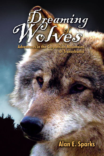 Dreaming of Wolves: adventures in the Carpathian mountains of Transylvania