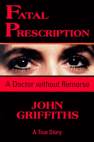 Fatal Prescription: a doctor without remorse- a true story
