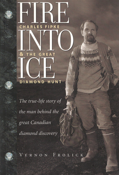 Fire Into Ice: Charles Fipke & the Great Diamond hunt