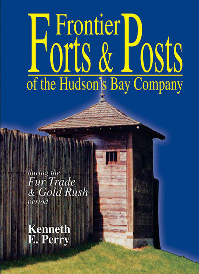 Frontier Forts and Posts of the Hudson's Bay Company