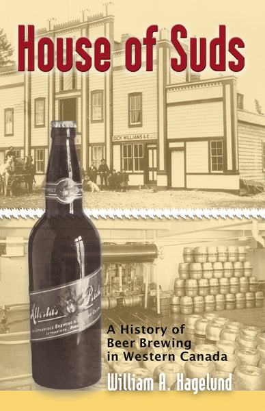 House of Suds: a history of beer brewing in western Canada