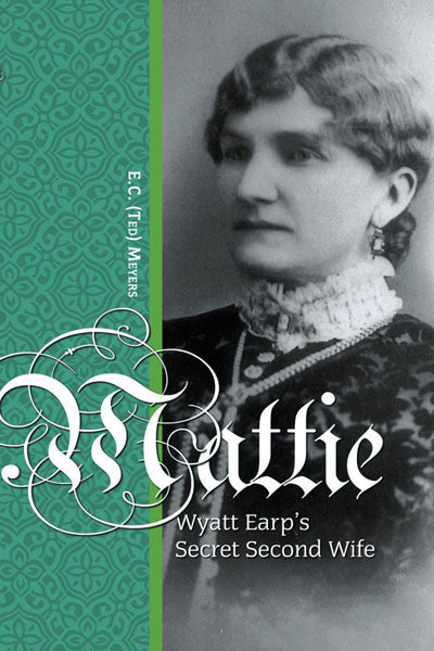 Mattie: Wyatt Earp's secret second wife