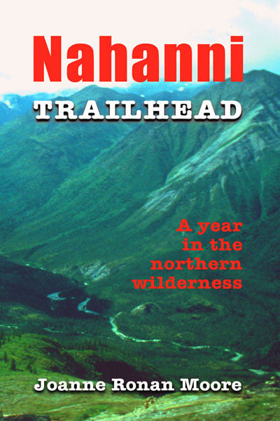 Nahanni Trailhead: a year in the northern wilderness