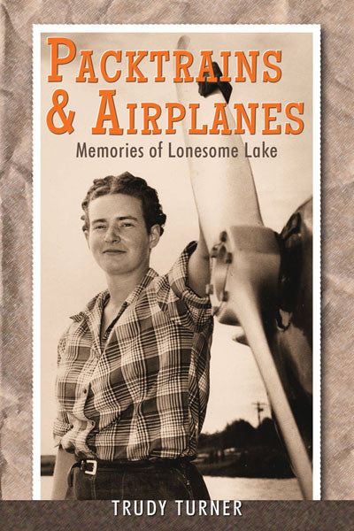 Packtrains & Airplanes: memories of Lonesome Lake