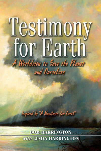 Testimony for Earth: a worldview to save the planet and ourselves