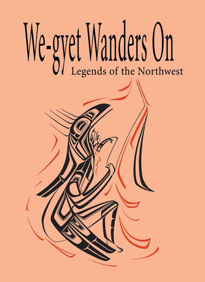 We-gyet Wanders On: legends of the northwest