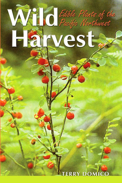 Wild Harvest: edible plants of the Pacific Northwest